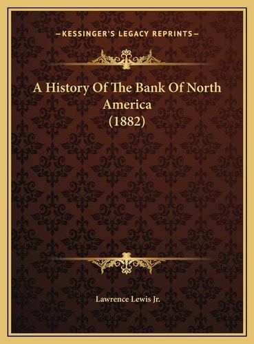 A History Of The Bank Of North America (1882)