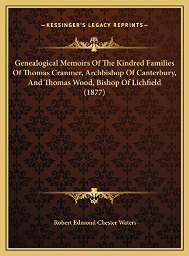 Genealogical Memoirs Of The Kindred Families Of Thomas Cranmer, Archbishop Of Canterbury, And Thomas Wood, Bishop Of Lichfield (1877)