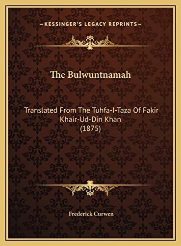 The Bulwuntnamah: Translated From The Tuhfa-I-Taza Of Fakir Khair-Ud-Din Khan (1875)