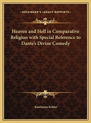 Heaven and Hell in Comparative Religion with Special Reference to Dante's Divine Comedy