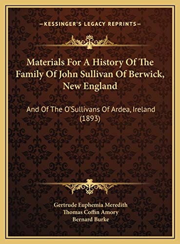 Materials For A History Of The Family Of John Sullivan Of Berwick, New England: And Of The O'Sullivans Of Ardea, Ireland (1893)