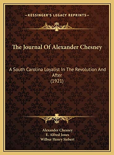 The Journal Of Alexander Chesney: A South Carolina Loyalist In The Revolution And After (1921)