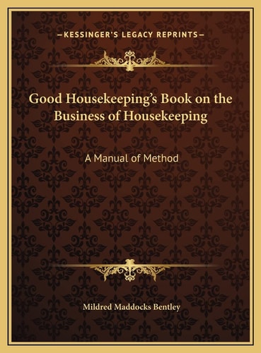 Good Housekeeping's Book on the Business of Housekeeping: A Manual of Method