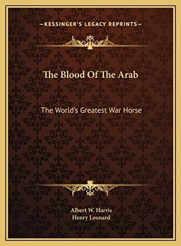 The Blood Of The Arab: The World's Greatest War Horse