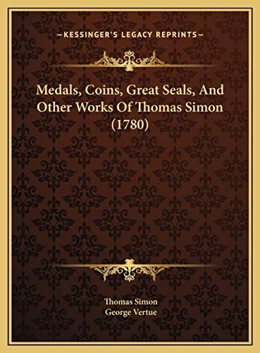 Medals, Coins, Great Seals, And Other Works Of Thomas Simon (1780)