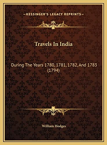 Travels In India: During The Years 1780, 1781, 1782, And 1783 (1794)