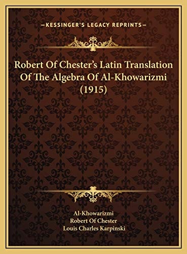 Robert Of Chester's Latin Translation Of The Algebra Of Al-Khowarizmi (1915)