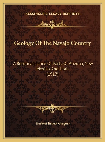 Geology Of The Navajo Country: A Reconnaissance Of Parts Of Arizona, New Mexico, And Utah (1917)