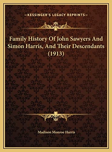 Family History Of John Sawyers And Simon Harris, And Their Descendants (1913)