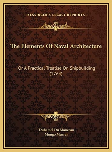 The Elements Of Naval Architecture: Or A Practical Treatise On Shipbuilding (1764)
