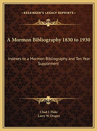 A Mormon Bibliography 1830 to 1930: Indexes to a Mormon Bibliography and Ten Year Supplement