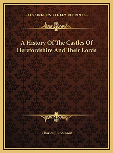A History Of The Castles Of Herefordshire And Their Lords