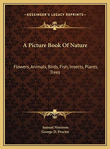 A Picture Book Of Nature: Flowers, Animals, Birds, Fish, Insects, Plants, Trees