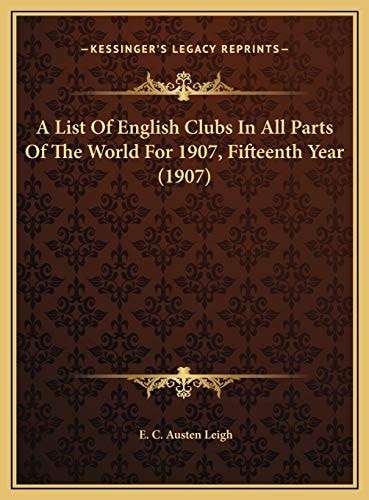 A List Of English Clubs In All Parts Of The World For 1907, Fifteenth Year (1907)