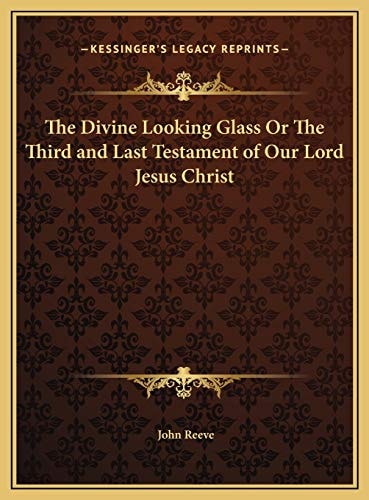 The Divine Looking Glass Or The Third and Last Testament of Our Lord Jesus Christ