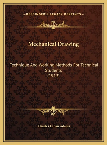 Mechanical Drawing: Technique And Working Methods For Technical Students (1913)
