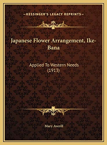 Japanese Flower Arrangement, Ike-Bana: Applied To Western Needs (1913)