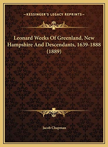 Leonard Weeks Of Greenland, New Hampshire And Descendants, 1639-1888 (1889)