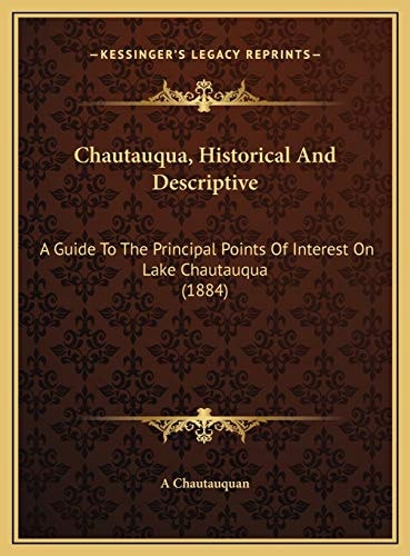 Chautauqua, Historical And Descriptive: A Guide To The Principal Points Of Interest On Lake Chautauqua (1884)
