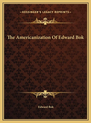 The Americanization Of Edward Bok