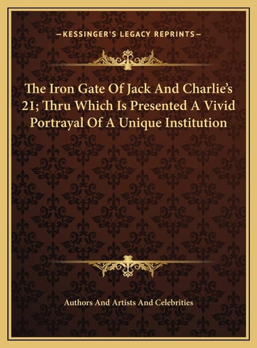 The Iron Gate Of Jack And Charlie's 21; Thru Which Is Presented A Vivid Portrayal Of A Unique Institution