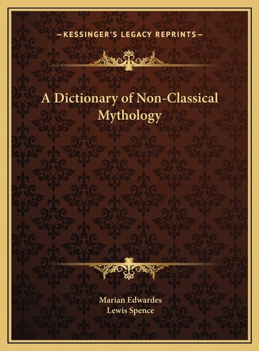 A Dictionary of Non-Classical Mythology