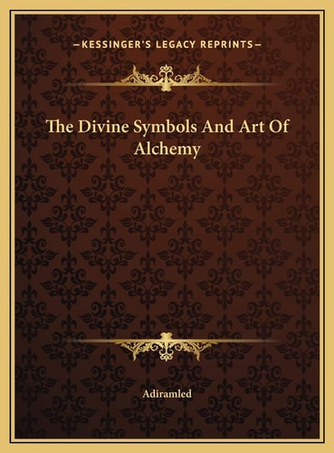 The Divine Symbols And Art Of Alchemy