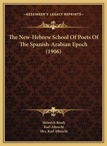 The New-Hebrew School Of Poets Of The Spanish-Arabian Epoch (1906)