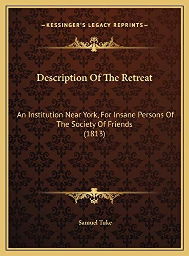 Description Of The Retreat: An Institution Near York, For Insane Persons Of The Society Of Friends (1813)