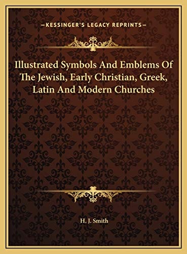 Illustrated Symbols And Emblems Of The Jewish, Early Christian, Greek, Latin And Modern Churches