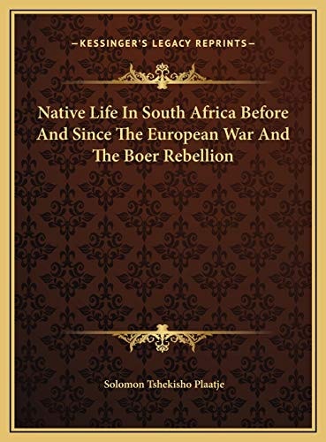 Native Life In South Africa Before And Since The European War And The Boer Rebellion