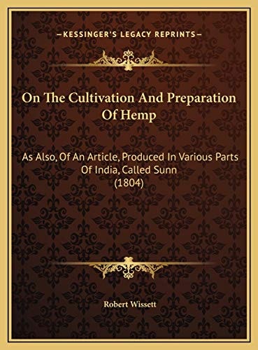 On The Cultivation And Preparation Of Hemp: As Also, Of An Article, Produced In Various Parts Of India, Called Sunn (1804)