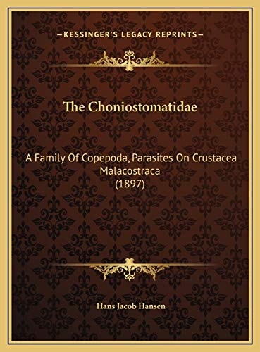 The Choniostomatidae: A Family Of Copepoda, Parasites On Crustacea Malacostraca (1897)