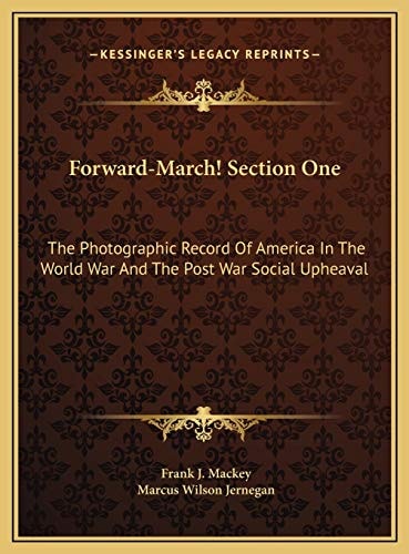 Forward-March! Section One: The Photographic Record Of America In The World War And The Post War Social Upheaval