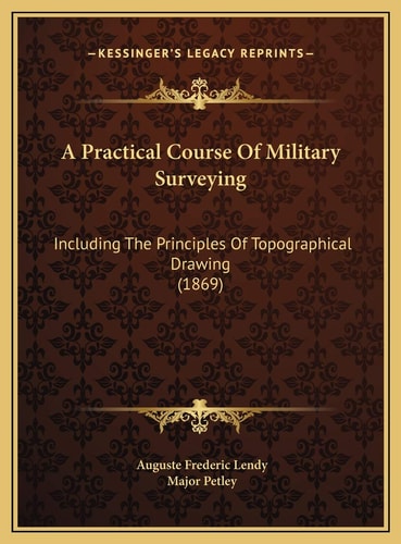 A Practical Course Of Military Surveying: Including The Principles Of Topographical Drawing (1869)