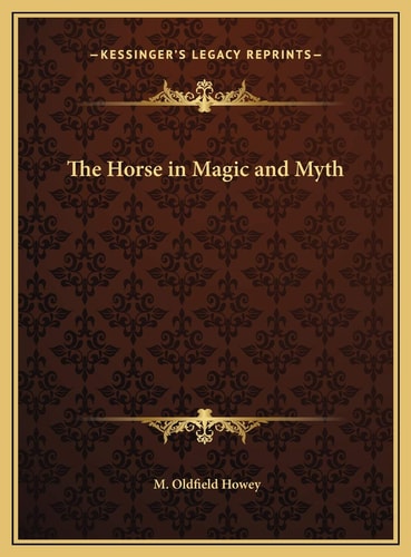 The Horse in Magic and Myth