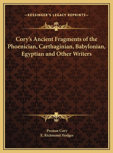 Cory's Ancient Fragments of the Phoenician, Carthaginian, Babylonian, Egyptian and Other Writers