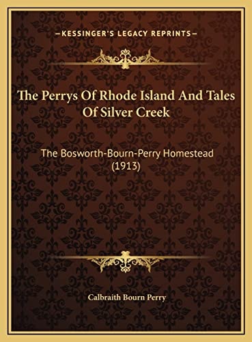 The Perrys Of Rhode Island And Tales Of Silver Creek: The Bosworth-Bourn-Perry Homestead (1913)