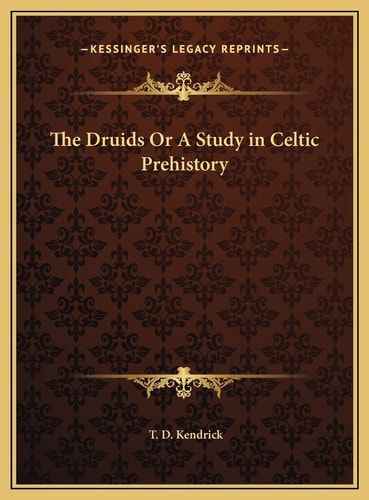 The Druids Or A Study in Celtic Prehistory