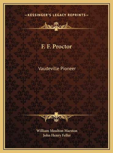 F. F. Proctor: Vaudeville Pioneer