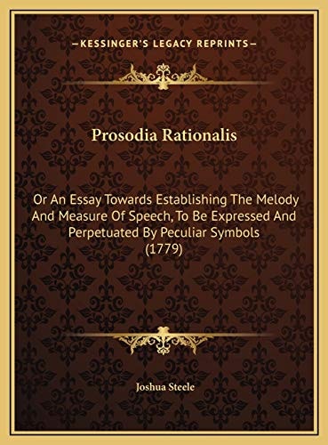 Prosodia Rationalis: Or An Essay Towards Establishing The Melody And Measure Of Speech, To Be Expressed And Perpetuated By Peculiar Symbols (1779)