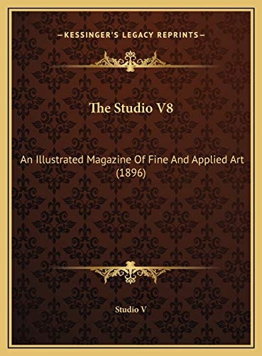 The Studio V8: An Illustrated Magazine Of Fine And Applied Art (1896)