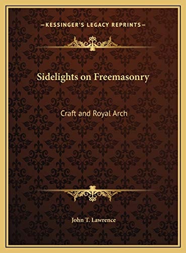 Sidelights on Freemasonry: Craft and Royal Arch