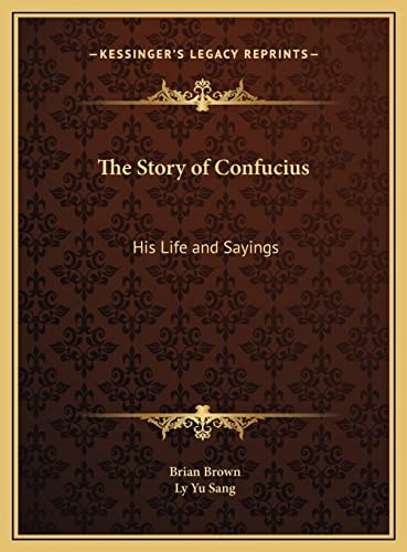 The Story of Confucius: His Life and Sayings