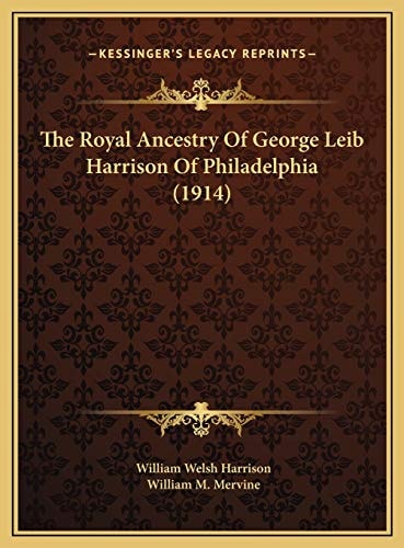 The Royal Ancestry Of George Leib Harrison Of Philadelphia (1914)