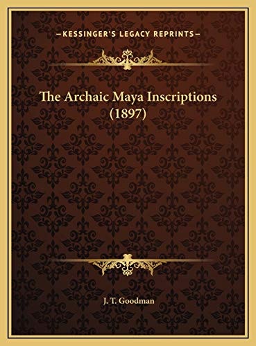 The Archaic Maya Inscriptions (1897)