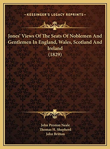 Jones' Views Of The Seats Of Noblemen And Gentlemen In England, Wales, Scotland And Ireland (1829)