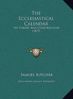 The Ecclesiastical Calendar: Its Theory And Construction (1877)
