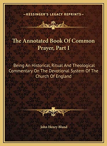 The Annotated Book Of Common Prayer, Part I: Being An Historical, Ritual And Theological Commentary On The Devotional System Of The Church Of England