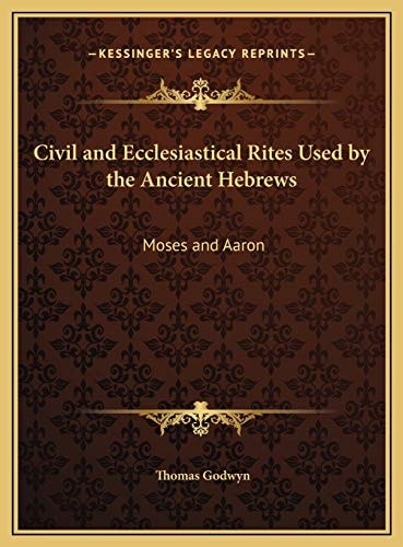 Civil and Ecclesiastical Rites Used by the Ancient Hebrews: Moses and Aaron